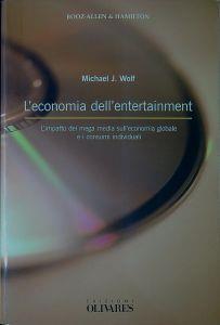 L' economia dell'entertainment : l'impatto dei mega media sull'economia globale e i consumi individuali - Michael J. Wolf - copertina