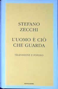 L' uomo è ciò che guarda : televisione e popolo - Stefano Zecchi - copertina