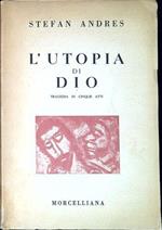 L' utopia di Dio : tragedia in cinque atti