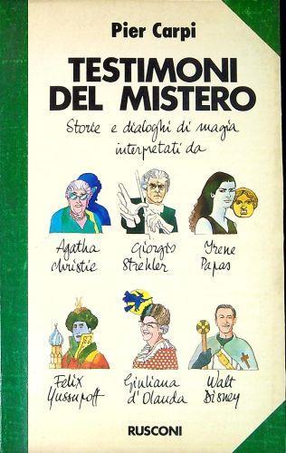 Testimoni del mistero : storie e dialoghi di magia interpretati da Agatha Christie, Giorgio Strehler, Irene Papas, Felix Jussupoff, Giuliana d'Olanda, Walt Disney - Pier Carpi - copertina