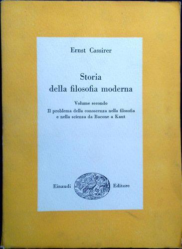 Storia della filosofia moderna vol.2: Il problema della conoscenza nella filosofia e nella scienza da Bacone a Kant - Ernst Cassirer - copertina