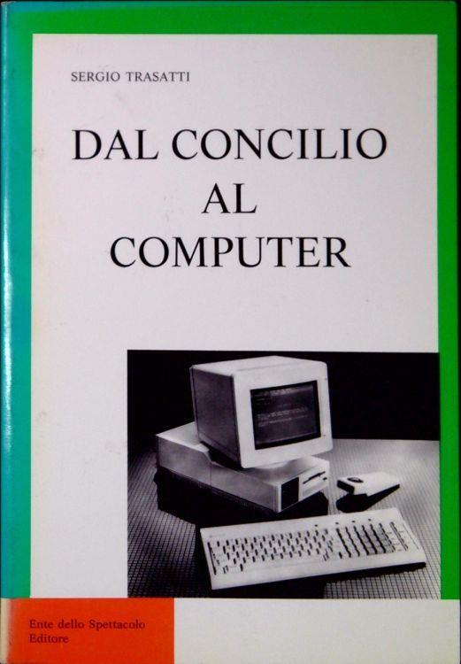Dal Concilio al computer : messaggi dei papi sulle comunicazioni sociali - Sergio Trasatti - copertina