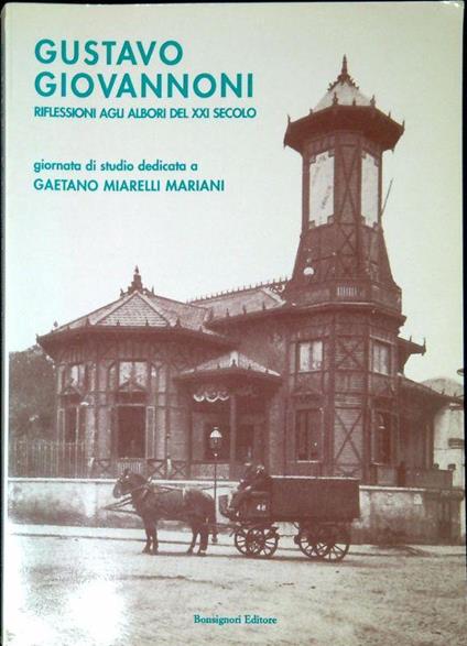 Gustavo Giovannoni : riflessioni agli albori del XXI secolo giornata di studio dedicata a Gaetano Miarelli Mariani 1928-2002 - copertina