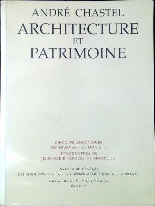 Architecture et patrimoine : Choix de chroniques du journal "Le Monde" - André Chastel - copertina