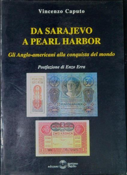 Da Sarajevo a Pearl Harbor : gli anglo-americani alla conquista del mondo - Vincenzo Caputo - copertina