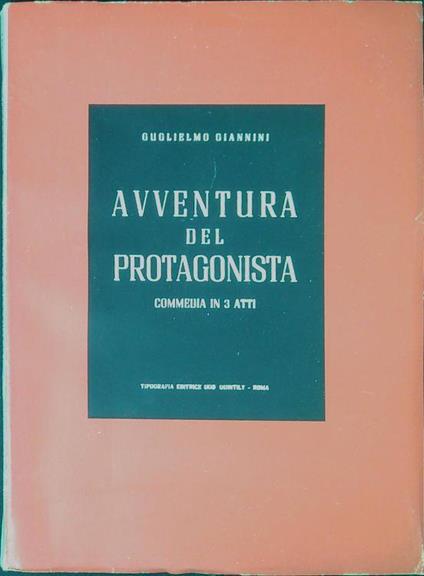 Avventura del protagonista : commedia in 3 atti - Guglielmo Giannini - copertina