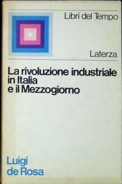 La rivoluzione industriale in Italia e il Mezzogiorno - Luigi De Rosa - copertina