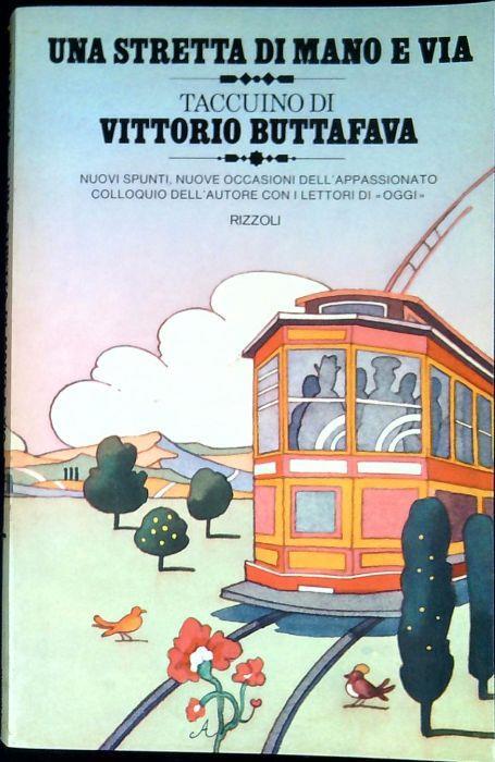 Una stretta di mano e via. Taccuino di Vittorio Buttafava: nuovi spunti, nuove occasioni dell'appassionato colloquio dell'autore con i lettori di oggi - Vittorio Buttafava - copertina