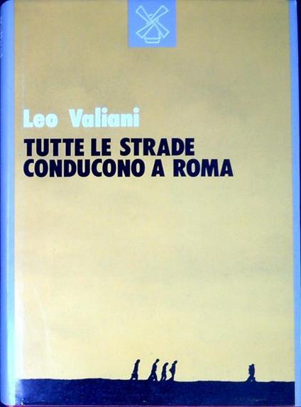 Tutte le strade conducono a Roma - Leo Valiani - copertina