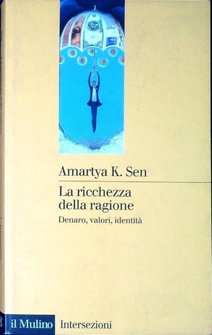 La ricchezza della ragione : denaro, valori, identità - Amartya K. Sen - copertina