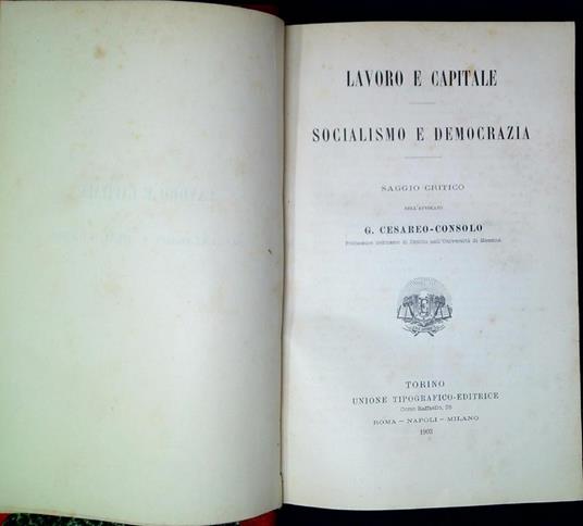 Lavoro e capitale : Socialismo e democrazia. Saggio critico - Cesareo Consolo - 2