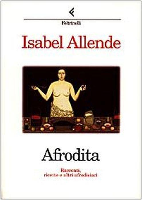 Afrodita. Racconti, ricette e altri afrodisiaci - Isabel Allende - copertina