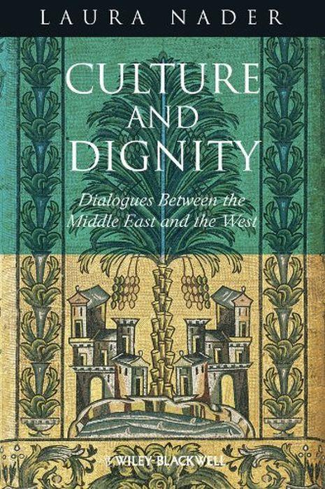 Culture and Dignity: Dialogues Between the Middle East and the West - Laura Nader - copertina