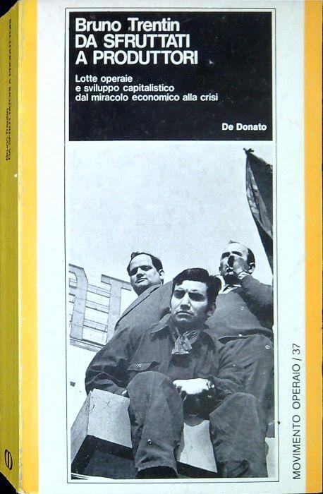 Da sfruttati a produttori : lotte operaie e sviluppo capitalistico dal miracolo economico alla crisi - Bruno Trentin - copertina