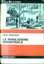 La rivoluzione industriale : saggio sulle origini della grande industria moderna in Inghilterra