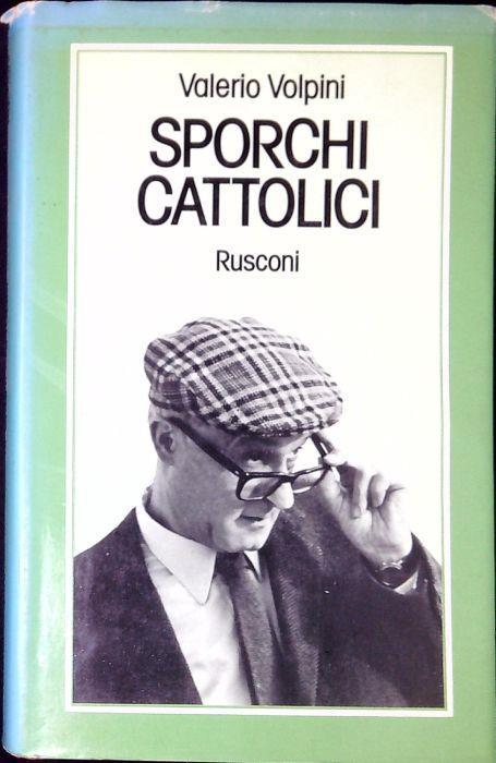 Sporchi cattolici - Valerio Volpini - copertina