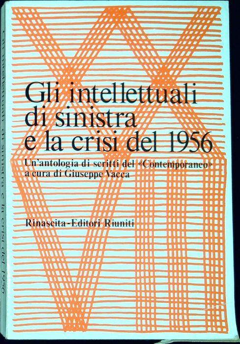 Gli intellettuali di sinistra e la crisi del 1956 - Giuseppe Vacca - copertina