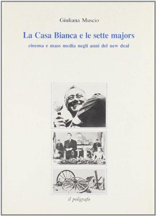 La Casa Bianca e le sette majors. Cinema e mass media negli anni del New Deal - Giuliana Muscio - copertina