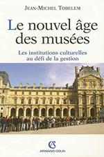 Le nouvel âge des musées : Les institutions culturelles au défi de la gestion