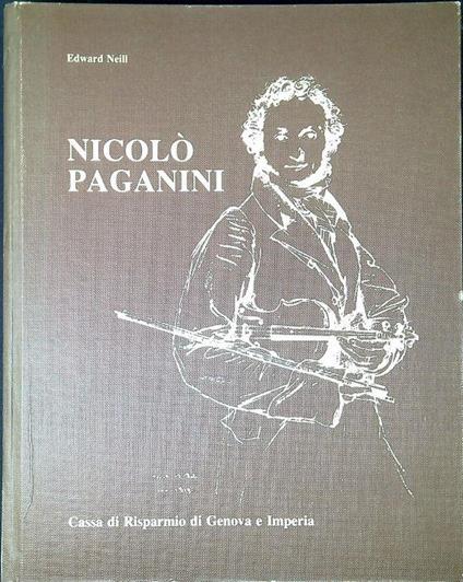 Nicolò Paganini : la vita attraverso le opere, i documenti e le immagini - Edward Neill - copertina