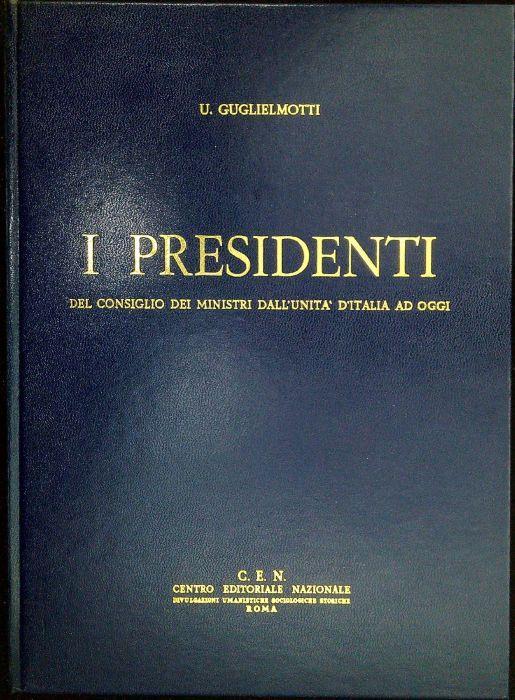 I Presidenti del Consiglio dei Ministri dall'unita d'Italia ad oggi - Umberto Guglielmotti - copertina