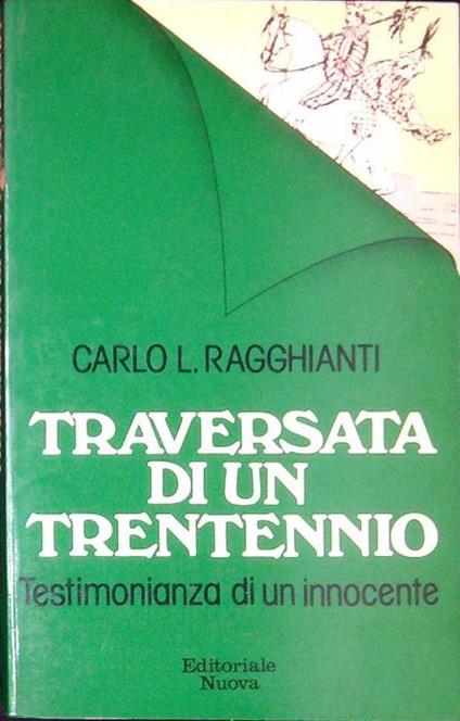 Traversata di un trentennio : testimonianza di un innocente - Carlo Ludovico Ragghianti - copertina