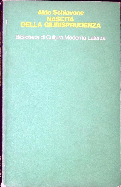 Nascita della giurisprudenza : cultura aristocratica e pensiero giuridico nella Roma tardo-repubblicana - Aldo Schiavone - copertina