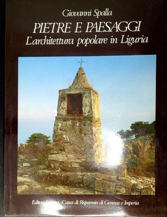 Pietre e paesaggi : l' architettura popolare in Liguria - Giovanni Spalla - copertina