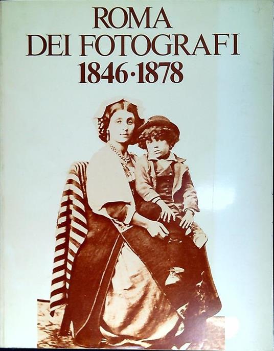 Roma dei fotografi al tempo di Pio IX, 1846-1878 : fotografie da collezione danesi e roman - copertina