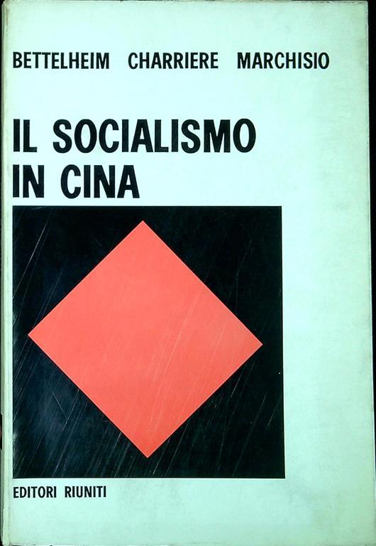 Il Socialismo in Cina : organizzazione economica e sovrastrutture ideologiche - Charles Bettelheim - copertina
