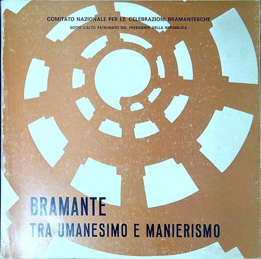 Bramante tra Umanesimo e Manierismo : mostra storico-critica, settembre 1970 - Renato Bonelli - copertina