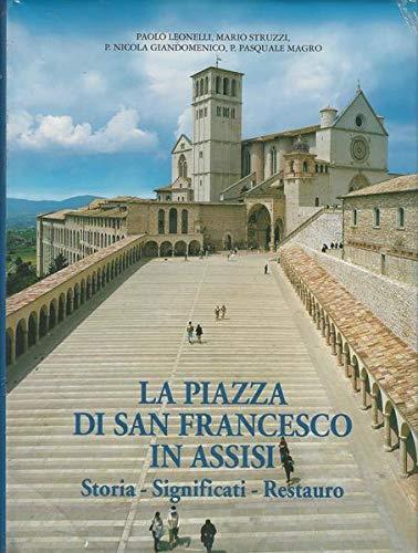 La piazza di San Francesco in Assisi. Storia, significati, restauro - Paolo Leonelli - copertina