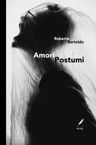 Amori postumi - Roberto Bertoldo - copertina