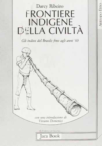 Frontiere indigene della civiltà. Gli Indios del Brasile fino agli anni '60 - Darcy Ribeiro - copertina