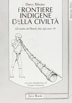 Frontiere indigene della civiltà. Gli Indios del Brasile fino agli anni '60