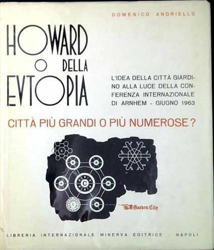 Howard, o Della eutopia : l'idea della città giardino alla luce della Conferenza internazionale di Arnhem, giugno 1963 : città più grandi o più numerose? - Domenico Andriello - copertina