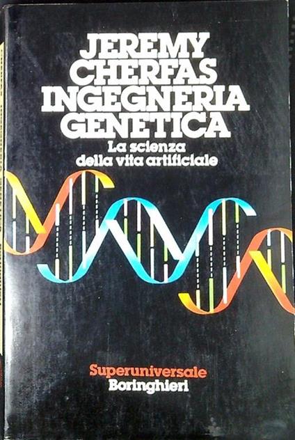 Ingegneria genetica : La scienza della vita artificiale - Jeremy Cherfas - copertina