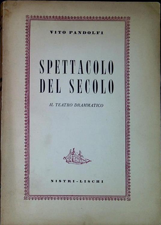 Spettacolo del secolo : il teatro drammatico - Vito Pandolfi - copertina