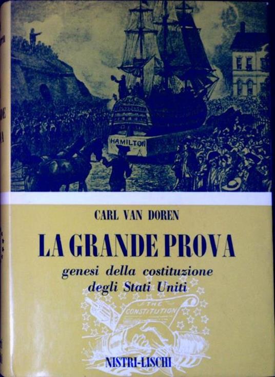 La grande prova : genesi della Costituzione degli Stati Uniti - Carl Van Doren - copertina