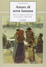 Amore di terra lontana. Storie di emigranti attraverso le loro lettere (1946-1970)