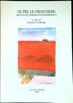 Oltre le frontiere : rifugiati, emigrati ed immigrati : antologia di contributi per i 40 anni dell'AWR, Associazione mondiale per lo studio dei problemi dei rifugiati