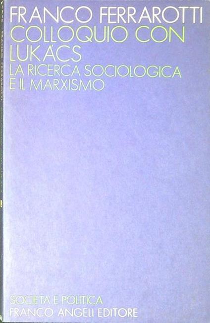 Colloquio con Lukacs : la ricerca sociologica e il marxismo - Franco Ferrarotti - copertina