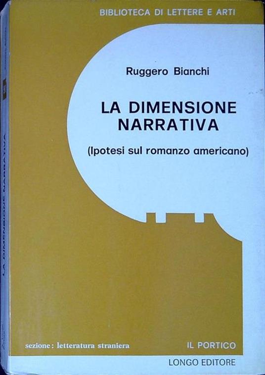 La dimensione narrativa : ipotesi sul romanzo americano - Ruggero Bianchi - copertina