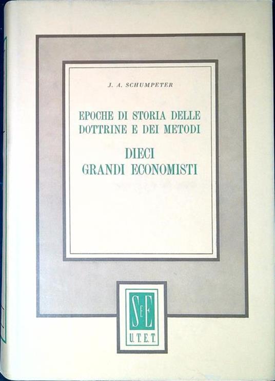 Epoche di storia delle dottrine e dei metodi Dieci grandi economisti - Joseph A. Schumpeter - copertina