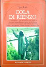 Cola di Rienzo : La straordinaria vita del tribuno che sogno di riportare Roma all'antico valore: la giovinezza entusiasta, la conquista e l'abbandono del potere, l'esilio e la prigionia, il breve ritorno e la tragica fine