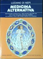 Medicina alternativa : dall'omeopatia all'agopuntura, dalle tecniche yoga alle cure con le erbe, una guida pratica per orientarsi nel complesso mondo delle terapie mediche non ortodosse