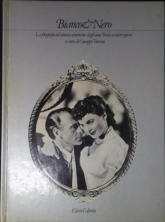 Bianco & nero : la fotografia nel cinema americano dagli anni Trenta ai nostri giorni - Giuseppe Turroni - copertina