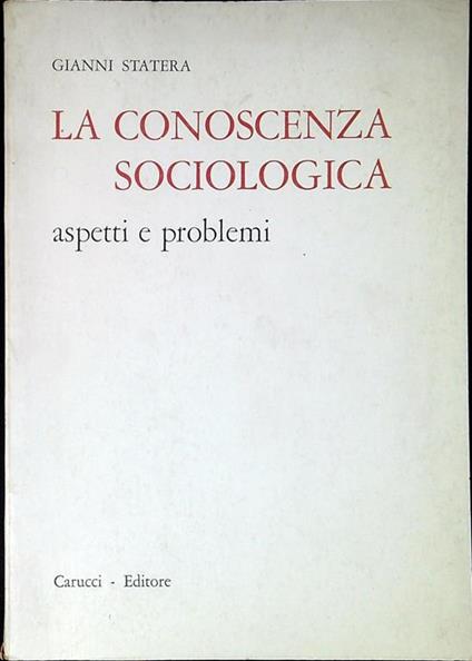 La conoscenza sociologica : aspetti e problemi - Gianni Statera - copertina