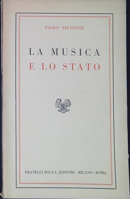La musica e lo Stato : esperienze di ieri e di oggi, previdenze per domani con appendice di documenti e legislazione - Paolo Salviucci - copertina