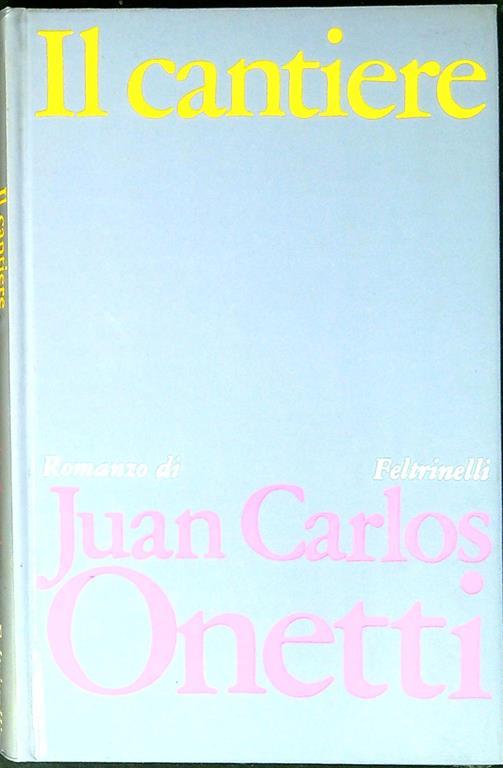 Il cantiere - Juan Carlos Onetti - copertina